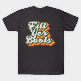 Fill Yer Boots T-Shirt